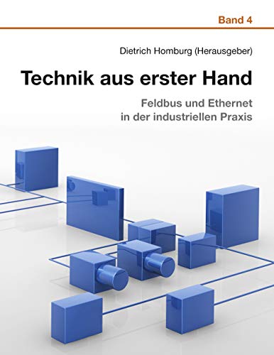 9783936200034: Technik aus erster Hand (Band 4): Feldbus und Ethernet in der industriellen Praxis