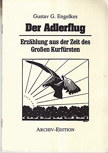 Imagen de archivo de Der Adlerflug. Erzhlung aus der Zeit des Groen Kurfrsten a la venta por Paderbuch e.Kfm. Inh. Ralf R. Eichmann