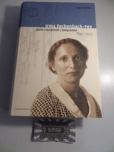 Irma Fechenbach-Fey. Jüdin, Sozialistin, Emigrantin - Schäfer, Ingrid
