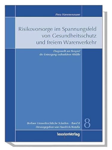 9783936232448: Risikovorsorge Im Spannungsfeld Von Gesundheitsschutz Und Freiem Warenverkehr: Dargestellt Am Beispiel Der Entsorgung Radioaktiver Abfalle: 8 (Berliner Umweltrechtliche Schriften)