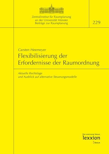 Beispielbild fr Flexibilisierung der Erfordernisse der Raumordnung Aktuelle Rechtslage und Ausblick auf alternative Steuerungsmodelle zum Verkauf von Buchpark