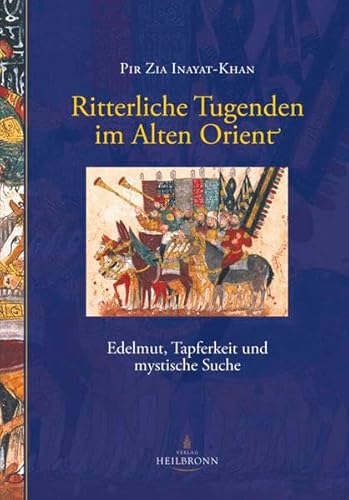 Stock image for Ritterliche Tugenden im Alten Orient: Edelmut, Tapferkeit und mystische Suche for sale by medimops