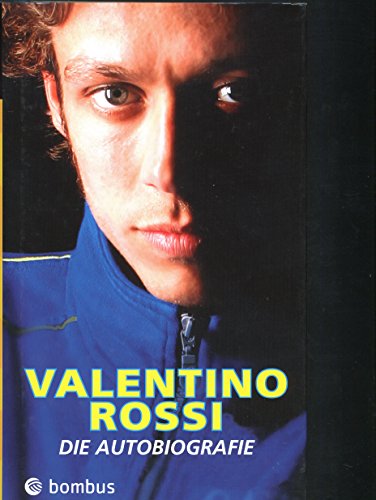 Valentino Rossi - Die Autobiographie - Rossi, Valentino, Borghi, Enrico