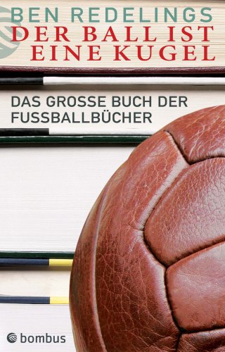 Stock image for Der Ball ist eine Kugel. Das grosse Buch der Fuballbcher for sale by medimops