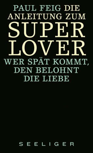 9783936281125: Die Anleitung zum Superlover: Wer spt kommt, den belohnt die Liebe - Feig, Paul