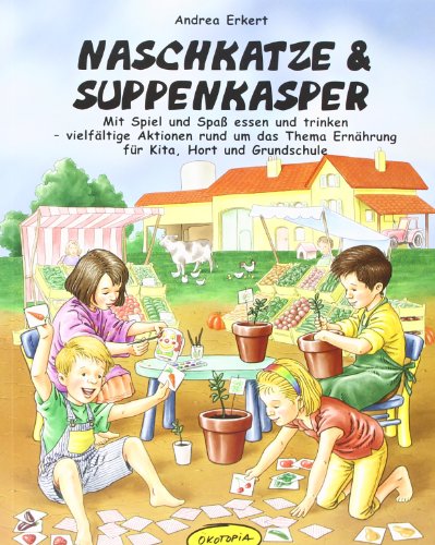 Beispielbild fr Naschkatze & Suppenkasper: Mit Spiel und Spa essen und trinken - vielfltige Aktionen rund um das Thema Ernhrung in Kita, Hort und Grundschule zum Verkauf von medimops