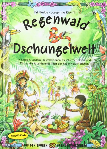 Beispielbild fr Regenwald & Dschungelwelt: In Spielen, Liedern, Bastelaktionen, Geschichten, Infos und Tnzen die faszinierende Welt der Regenwlder erleben zum Verkauf von medimops