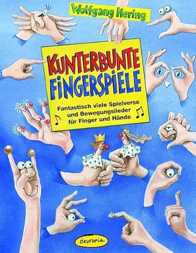 Kunterbunte Fingerspiele: Praxisbücher für den pädagogischen Alltag. Fantastisch viele Spielverse und Bewegungslieder für Finger und Hände