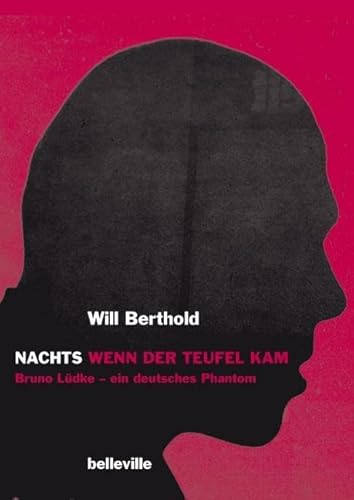 Nachts wenn der Teufel kam : Bruno Lüdke - ein deutsches Phantom. Roman und Dokumentation. - Berthold, Will