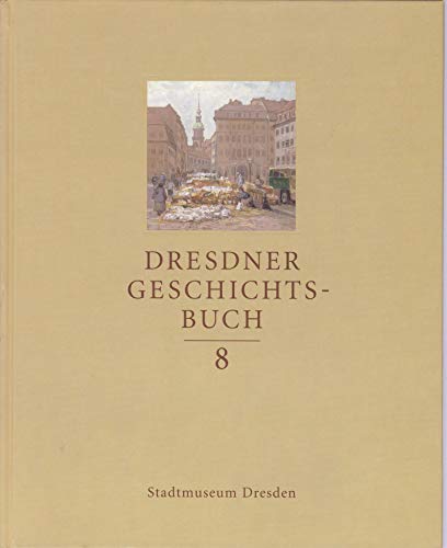 Imagen de archivo de Dresdner Geschichtsbuch. Band 8. Hsg.v. Stadtmuseum Dresden. (Mit 12 reich illustrierten Fach-Beitrgen verschiedener Autoren) a la venta por Uli Eichhorn  - antiquar. Buchhandel