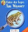 Stock image for Unter der Lupe: Am Wasser. Oscar der Entdecker for sale by medimops