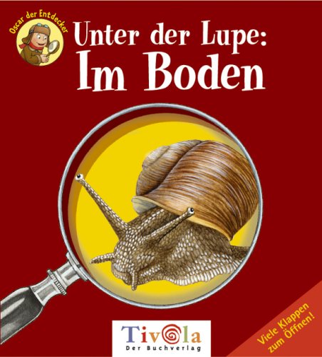 Stock image for Unter der Lupe: Im Boden. Oscar der Entdecker for sale by medimops