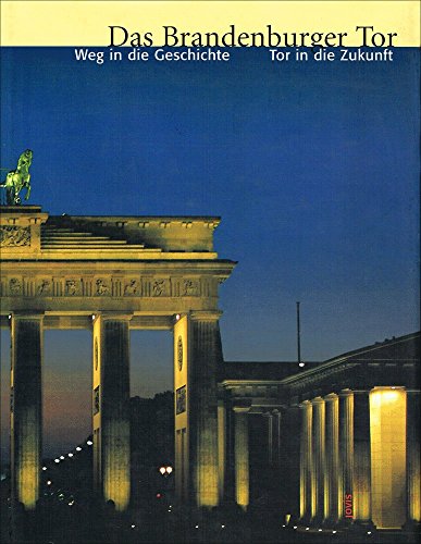 Das Brandenburger Tor. Weg in die Geschichte - Tor in die Zukunft. [Mit Beitr. von Klaus von Krosigk, Helmut Engel, Christina Petersen et al.] Hrsg. von der Stiftung Denkmalschutz Berlin.