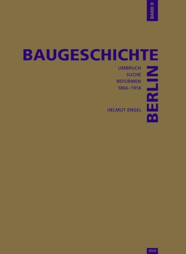 Baugeschichte Berlin. Bd. 2., Umbruch, Suche, Reformen: 1861-1918 : Städtebau und Architektur in Berlin zur Zeit des deutschen Kaiserreiches - Helmut Engel (Autor)