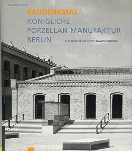 Beispielbild fr Baudenkmal Knigliche Porzellan-Manufaktur Berlin. Zur Geschichte eines Staatsbetriebes zum Verkauf von medimops