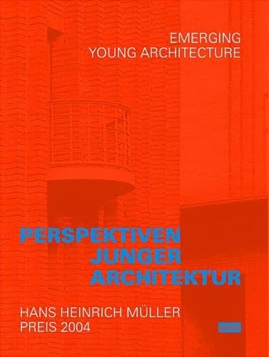 Emerging Young Architecture - Perspektiven junger Architektur. Hans Heinrich Müller Preis 2004.