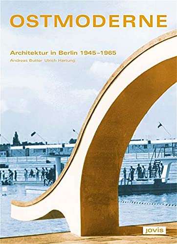 Ostmoderne: Architektur in Berlin 1945-1965 - Dt. Werkbund Berlin, e.V., Andreas Butter und Ulrich Hartung