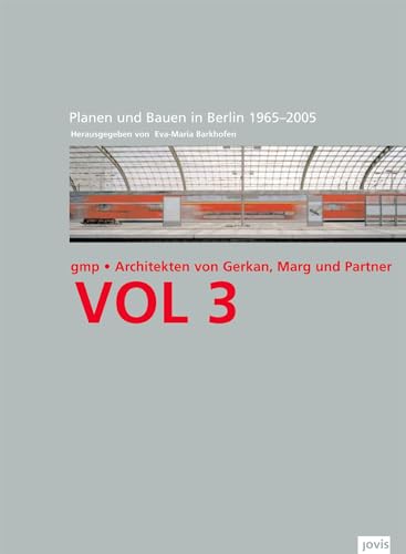 GMPArchitekten Von Gerkan, Marg und Partner Architekten: VOL 3: Berliner Bauten und Projekte 1965-2005 (Volumes gmp, Band 3) : VOL 3: Berliner Bauten und Projekte 1965-2005 - Eva M Barkhofen