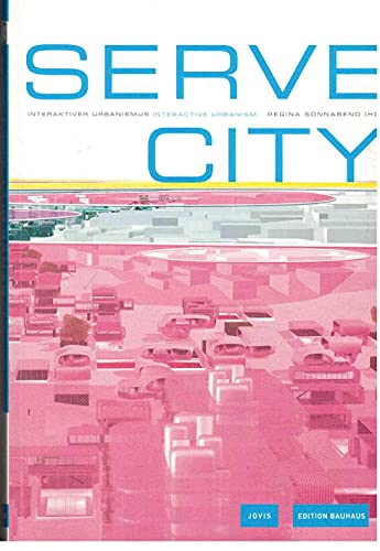 Beispielbild fr Serve City : Interaktiver Urbanismus zum Verkauf von Better World Books Ltd