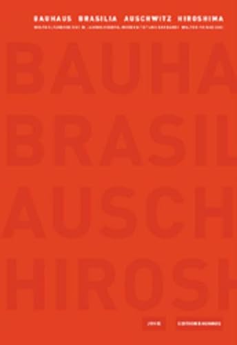 Beispielbild fr Bauhaus, Brasilia, Auschwitz, Hiroshima. Weltkulturerbe des 20. Jahrhunderts: Modernitt und Barbarei, zum Verkauf von modernes antiquariat f. wiss. literatur