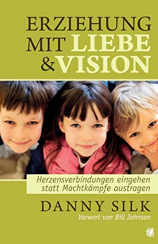 Stock image for Erziehung mit Liebe & Vision - Herzensverbindungen eingehen statt Machtkmpfe austragen - 3., berarbeitete Auflage for sale by biblion2