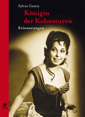 Königin der Koloraturen - Erinnerungen - Sylvia Geszty