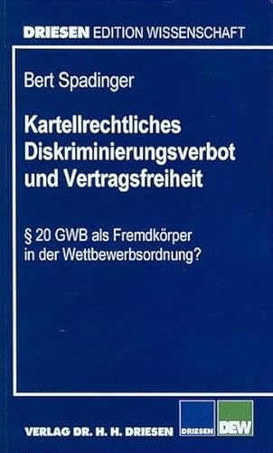 Stock image for Kartellrechtliches Diskriminierungsverbot und Vertragsfreiheit :  20 GWB als Fremdkrper in der Wettbewerbsordnung? for sale by Buchpark