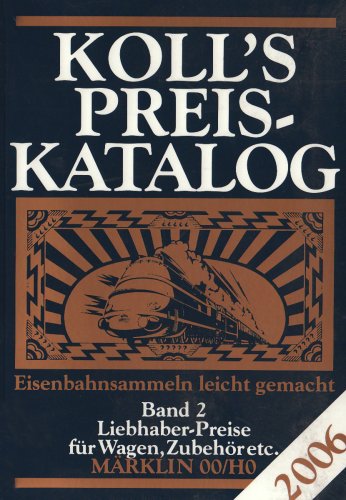 9783936339178: Koll s Preiskatalog. Gesamtausgabe 2006: Koll s Preiskatalog 2006 - Mrklin 00/H0 / Band 2: Liebhaber-Preise fr Wagen, Zubehr etc.