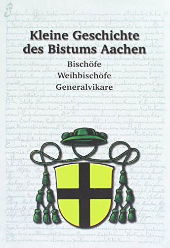 9783936342963: Kleine Geschichte des Bistums Aachen: Bischfe, Weihbischfe, Generalvikare