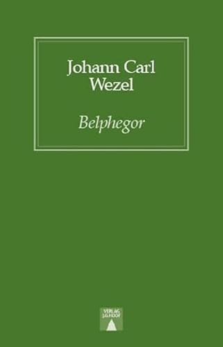 Belphegor oder Die wahrscheinlichste Geschichte unter der Sonne : Nachw. v. Wolfgang Zähle - Johann K. Wezel