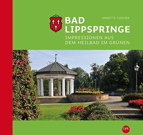 Beispielbild fr Bad Lippspringe: Impressionen aus dem Heilbad im Grnen zum Verkauf von medimops