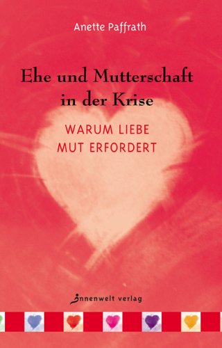 Beispielbild fr Ehe und Mutterschaft in der Krise: Warum Liebe Mut erfordert zum Verkauf von medimops