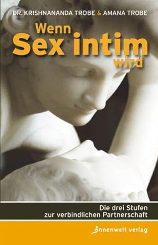 Imagen de archivo de Wenn Sex Intim Wird: Die Drei Stufen Zur Verbindlichen Partnerschaft a la venta por Revaluation Books