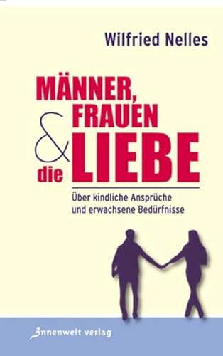 Beispielbild fr Mnner, Frauen und die Liebe: ber kindliche Ansprche und erwachsene Bedrfnisse zum Verkauf von medimops