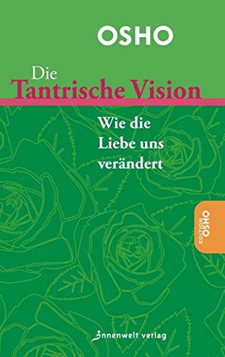 9783936360974: Die Tantrische Vision: Weisheit, Liebe, Spontaneitt & Sex