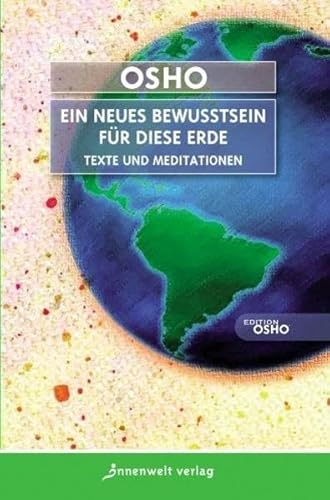 Beispielbild fr Ein neues Bewusstsein fr diese Erde : Texte und Meditationen. Osho. [Zsgest. und bers. von Pratito Inge Kieffer] / Edition Osho zum Verkauf von Hbner Einzelunternehmen