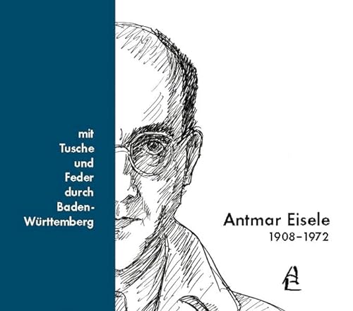 9783936373028: Antmar Eisele 1908-1972: ... mit Tusche und Feder durch Baden-Wrttemberg