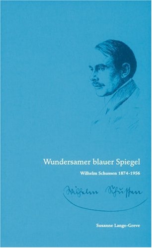 Beispielbild fr Wundersamer blauer Spiegel: Wilhelm Schussen 1874-1956 zum Verkauf von medimops