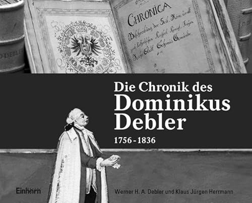 Die Chronik des Dominikus Debler : (1756 - 1836) ; Stadtgeschichte in Bildern. - Debler, Werner und Jürgen Herrmann