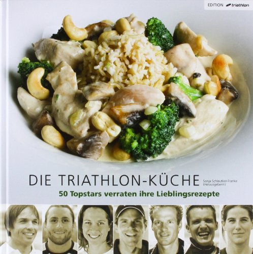 Stock image for Die Triathlon-Kche: 50 Topathleten verraten ihre Lieblingsrezepte for sale by medimops