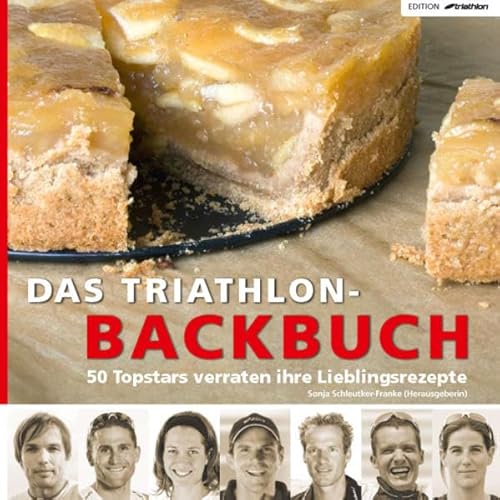 9783936376340: Das Triathlon-Backbuch: 50 Topstars verraten ihre Lieblingsrezepte