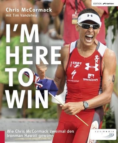 Imagen de archivo de I'm Here to Win: Wie Chris McCormack zweimal den Ironman Hawaii gewann a la venta por My Dead Aunt's Books