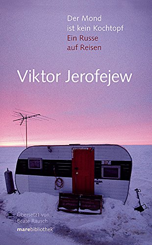 Der Mond ist kein Kochtopf: Ein Russe auf Reisen - Jerofejew, Viktor