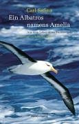 9783936384482: Ein Albatros namens Amelia. Aus dem Leben eines Sturmvogels