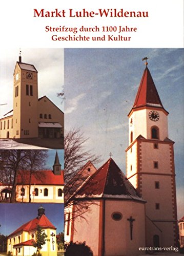 Beispielbild fr Markt Luhe-Wildenau - Streifzge durch 1100 Jahre Geschichte und Kultur zum Verkauf von Antiquariat VinoLibros