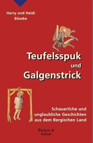 Stock image for Teufelsspuk und Galgenstrick : Schauerliche und unglaubliche Geschichten aus dem Bergischen Land for sale by Versandantiquariat Gebraucht und Selten