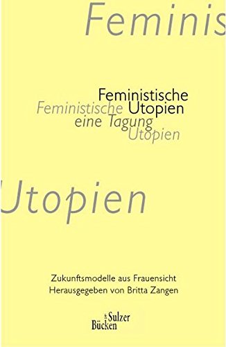 Stock image for Feministische Utopien - eine Tagung. Zukunftsmodelle aus Frauensicht for sale by Der Ziegelbrenner - Medienversand