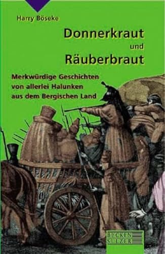 Beispielbild fr Donnerkraut und Ruberbraut: Merkwrdige und hinterhltige Geschichten von allerlei Halunken aus dem Bergischen Land zum Verkauf von medimops