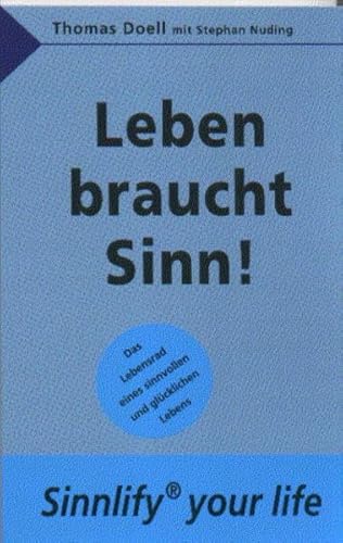 9783936405323: Leben braucht Sinn!: Sinnlify your life. Das Lebensrad eines sinnvollen und glcklichen Lebens