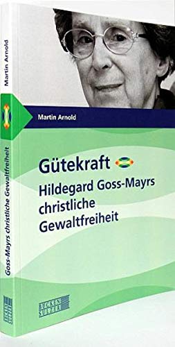 Stock image for Gtekraft - Hildegard Goss-Mayrs christliche Gewaltfreiheit for sale by Der Ziegelbrenner - Medienversand